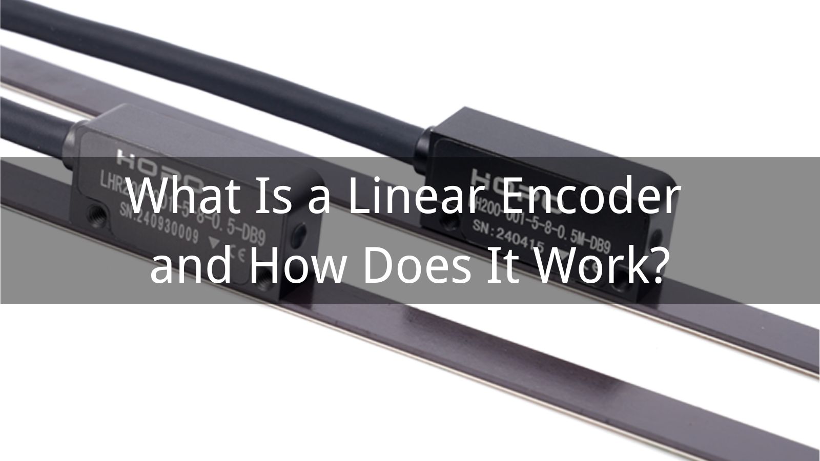 What Is a Linear Encoder and How Does It Work?