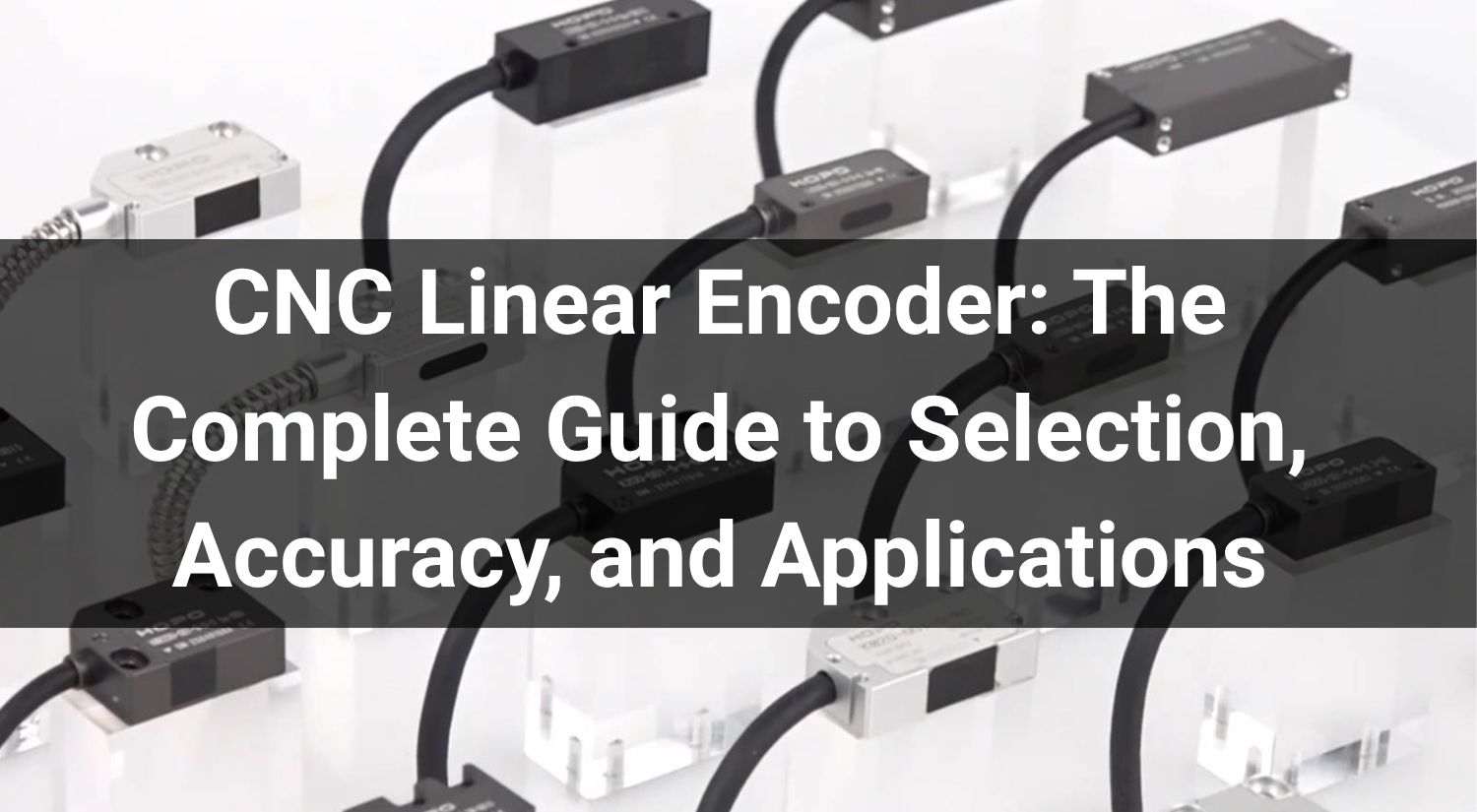 CNC Linear Encoder: The Complete Guide to Selection, Accuracy, and Applications
