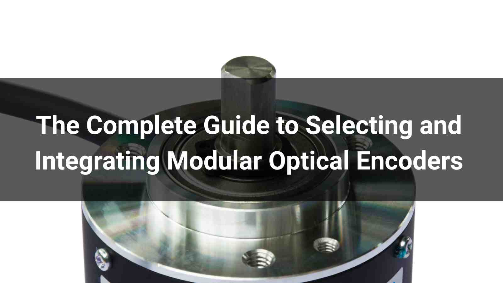 The Complete Guide to Selecting and Integrating Modular Optical Encoders in 2026